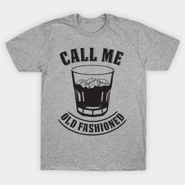 Whiskey Drink / Whisky On The Rocks T-Shirt "Call Me Old Fashioned" For Whiskey Drinkers And Kentucky Bourbon Fans / Liquor & Rye Booze Tee T-Shirt by TheCreekman